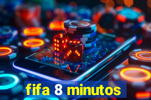 fifa 8 minutos